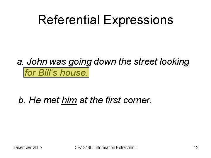 Referential Expressions a. John was going down the street looking for Bill‘s house. b.