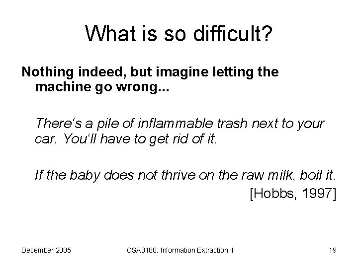 What is so difficult? Nothing indeed, but imagine letting the machine go wrong. .