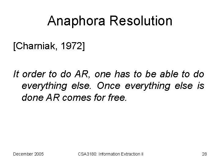 Anaphora Resolution [Charniak, 1972] It order to do AR, one has to be able