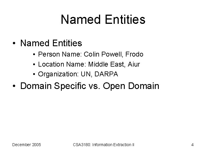Named Entities • Person Name: Colin Powell, Frodo • Location Name: Middle East, Aiur