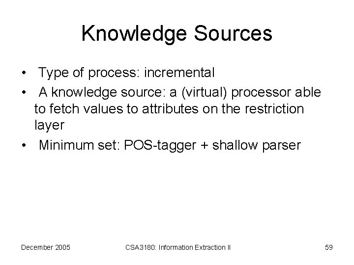 Knowledge Sources • Type of process: incremental • A knowledge source: a (virtual) processor