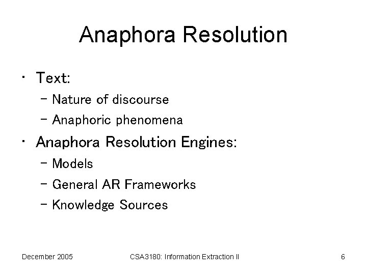 Anaphora Resolution • Text: – Nature of discourse – Anaphoric phenomena • Anaphora Resolution