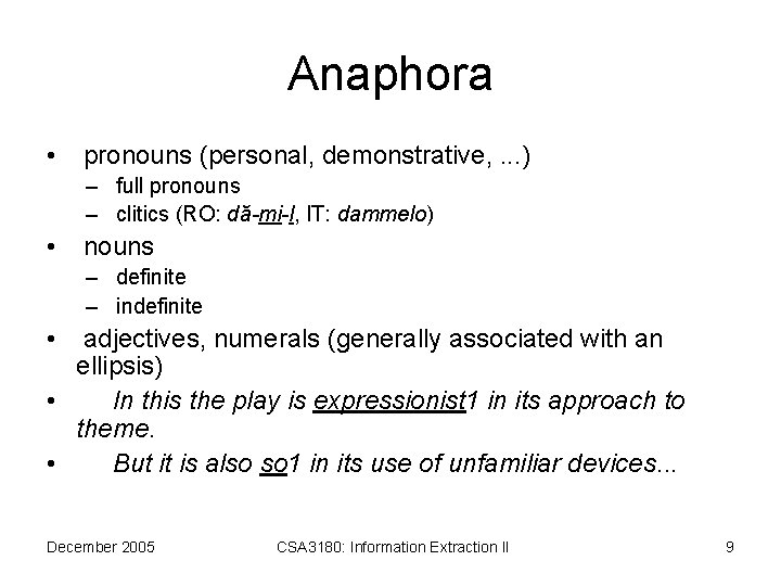 Anaphora • pronouns (personal, demonstrative, . . . ) – full pronouns – clitics