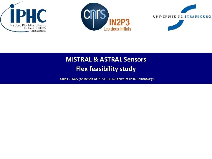 MISTRAL & ASTRAL Sensors Flex feasibility study Gilles CLAUS (on behalf of PICSEL-ALICE team