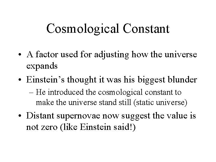 Cosmological Constant • A factor used for adjusting how the universe expands • Einstein’s