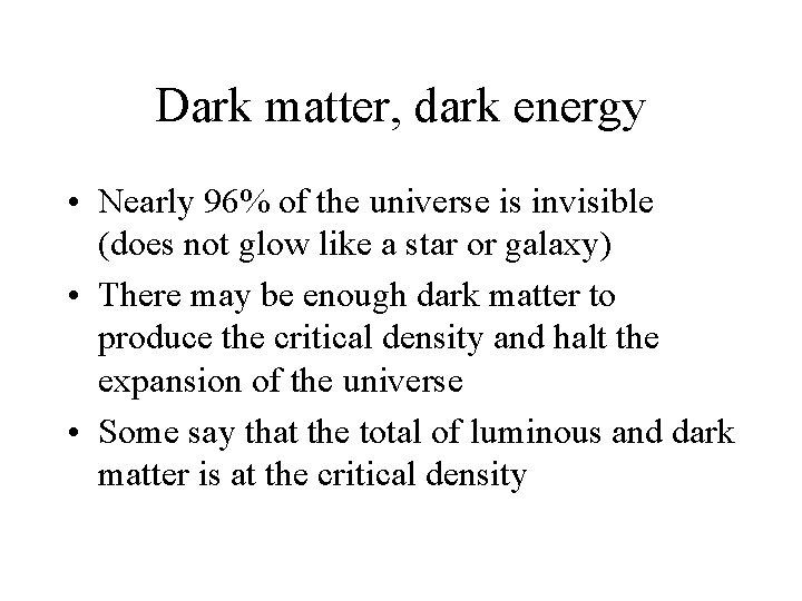 Dark matter, dark energy • Nearly 96% of the universe is invisible (does not