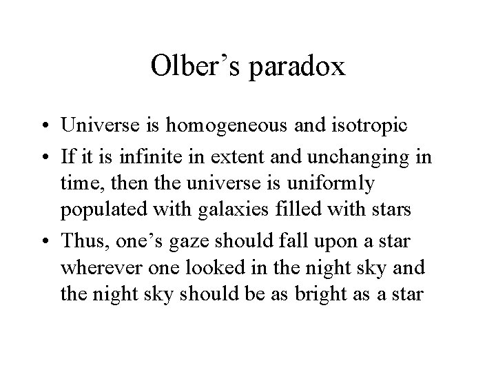 Olber’s paradox • Universe is homogeneous and isotropic • If it is infinite in