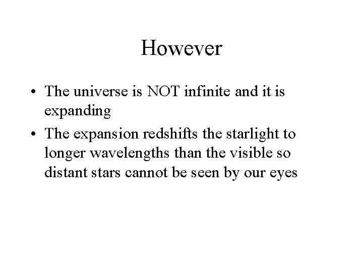 However • The universe is NOT infinite and it is expanding • The expansion