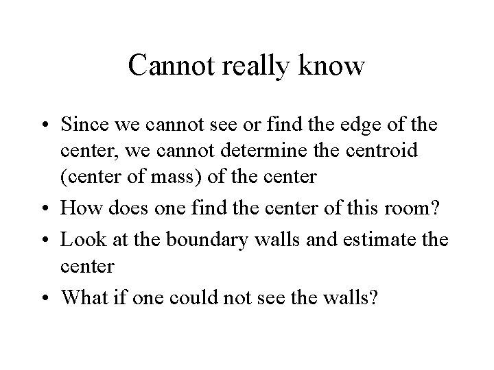 Cannot really know • Since we cannot see or find the edge of the