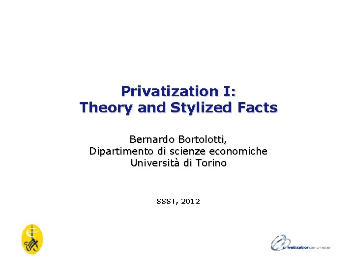 Privatization I: Theory and Stylized Facts Bernardo Bortolotti, Dipartimento di scienze economiche Università di