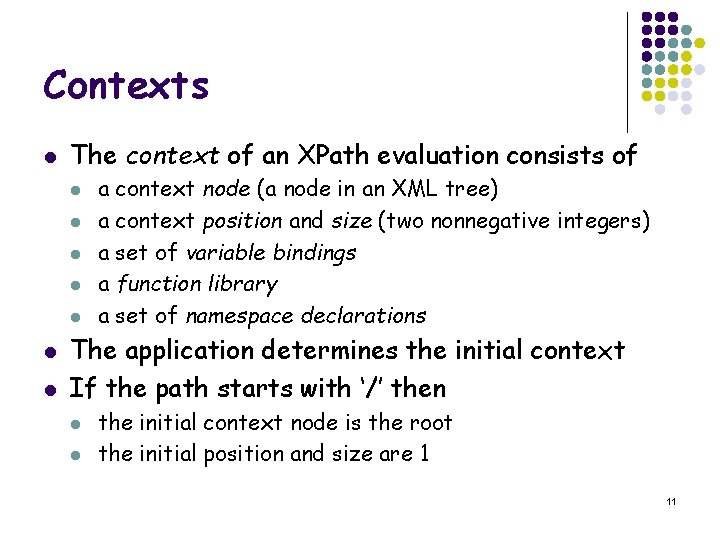 Contexts l The context of an XPath evaluation consists of l l l l