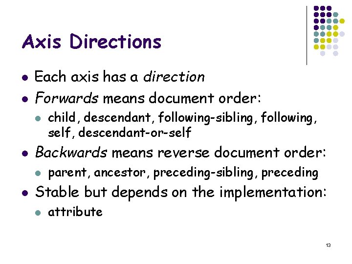 Axis Directions l l Each axis has a direction Forwards means document order: l