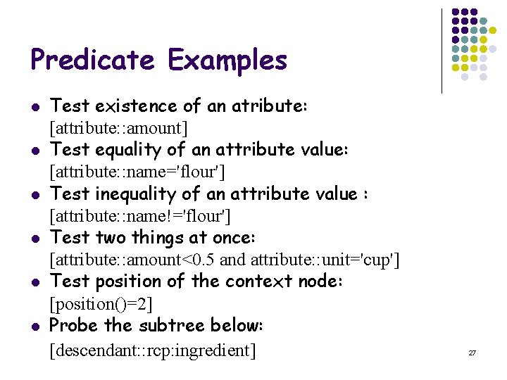 Predicate Examples l l l Test existence of an atribute: [attribute: : amount] Test