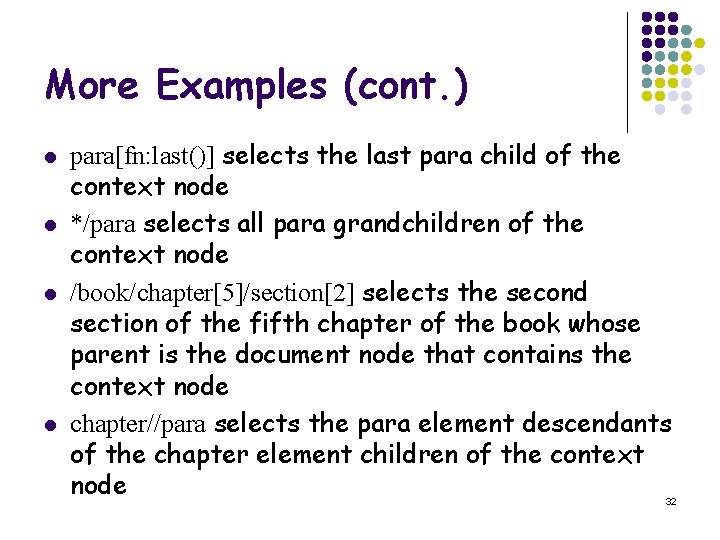 More Examples (cont. ) l l para[fn: last()] selects the last para child of