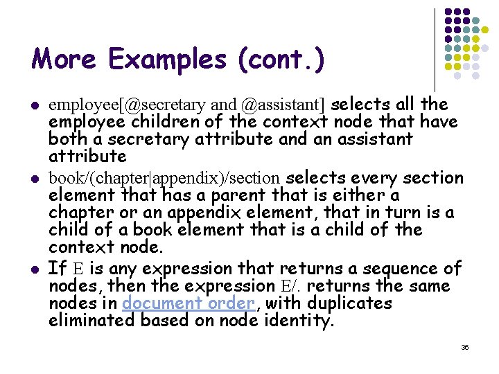 More Examples (cont. ) l l l employee[@secretary and @assistant] selects all the employee