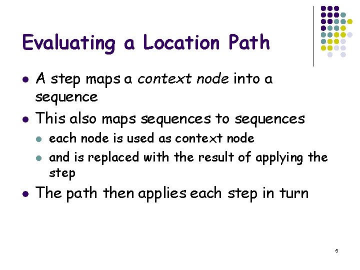 Evaluating a Location Path l l A step maps a context node into a