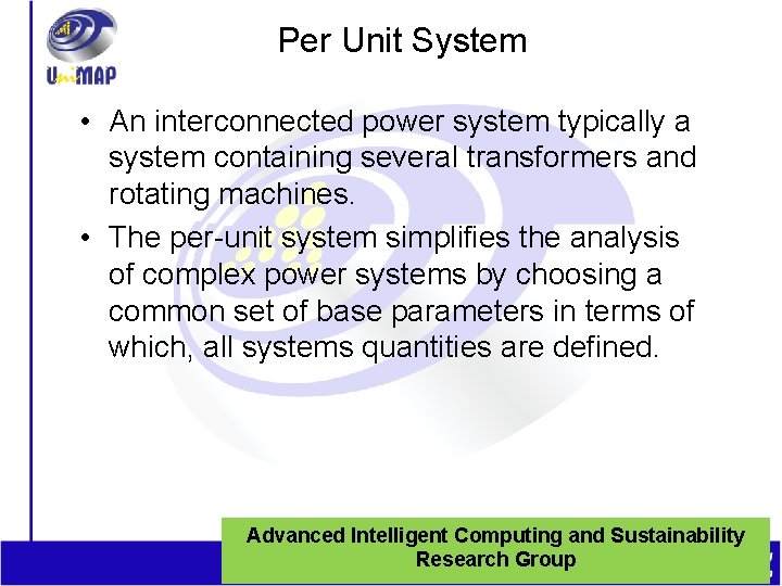 Per Unit System • An interconnected power system typically a system containing several transformers