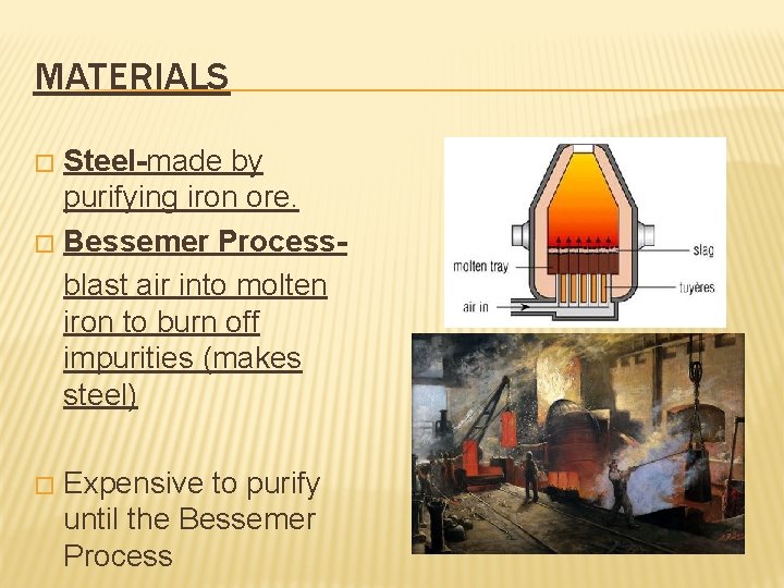 MATERIALS Steel-made by purifying iron ore. � Bessemer Processblast air into molten iron to