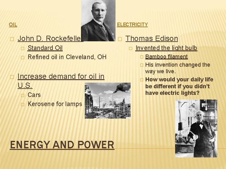 OIL � ELECTRICITY John D. Rockefeller � � � Standard Oil Refined oil in