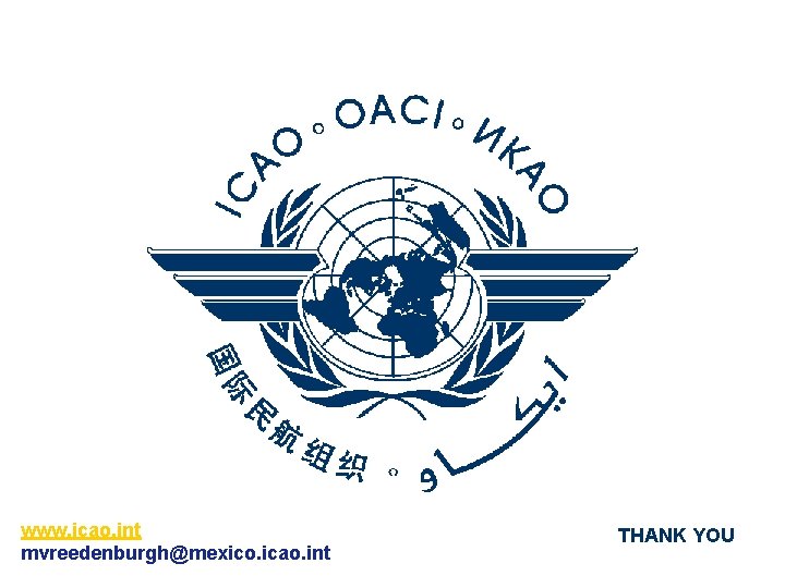 www. icao. int mvreedenburgh@mexico. icao. int THANK YOU www. icao. int mvreedenburgh@mexico. icao. int THANK YOU