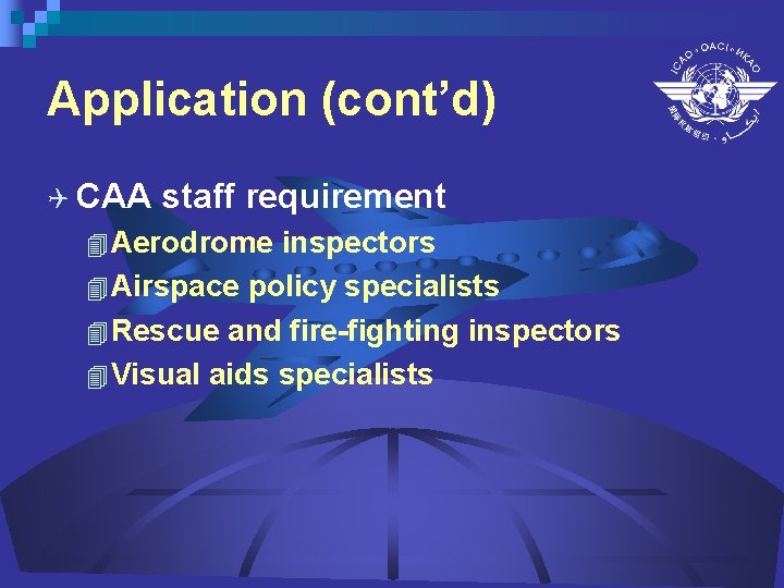 Application (cont’d) Q CAA staff requirement 4 Aerodrome inspectors 4 Airspace policy specialists 4