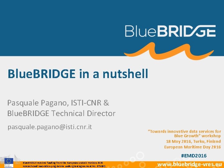 Blue. BRIDGE in a nutshell Pasquale Pagano, ISTI-CNR & Blue. BRIDGE Technical Director pasquale.