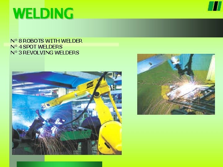 WELDING N° 8 ROBOTS WITH WELDER N° 4 SPOT WELDERS N° 3 REVOLVING WELDERS