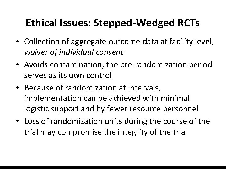 Ethical Issues: Stepped-Wedged RCTs • Collection of aggregate outcome data at facility level; waiver