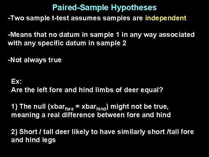 Paired-Sample Hypotheses -Two sample t-test assumes samples are independent -Means that no datum in