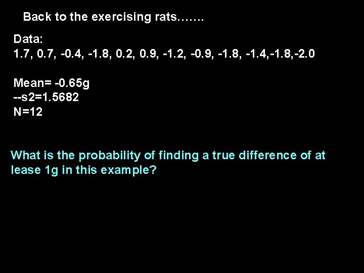 Back to the exercising rats……. Data: 1. 7, 0. 7, -0. 4, -1. 8,