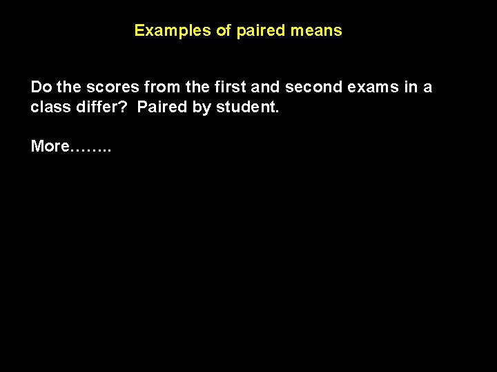 Examples of paired means Do the scores from the first and second exams in