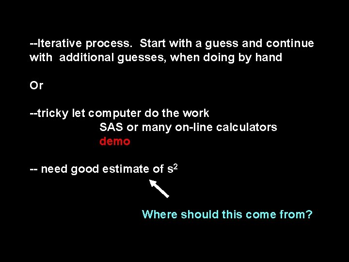 --Iterative process. Start with a guess and continue with additional guesses, when doing by