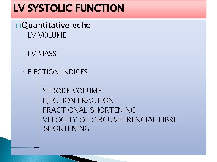 LV SYSTOLIC FUNCTION � Quantitative ◦ LV VOLUME echo ◦ LV MASS ◦ EJECTION