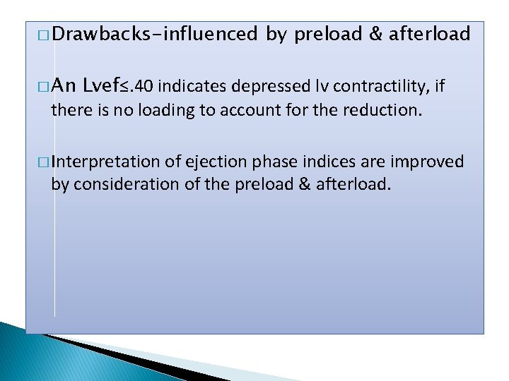 � Drawbacks-influenced by preload & afterload � An Lvef≤. 40 indicates depressed lv contractility,