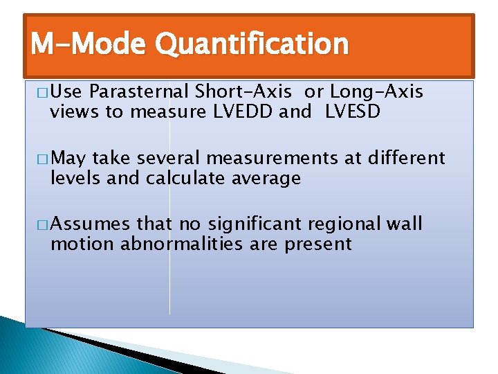 M-Mode Quantification � Use Parasternal Short-Axis or Long-Axis views to measure LVEDD and LVESD