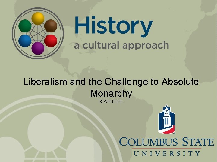 Liberalism and the Challenge to Absolute Monarchy SSWH 14: b. 