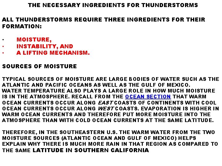 THE NECESSARY INGREDIENTS FOR THUNDERSTORMS ALL THUNDERSTORMS REQUIRE THREE INGREDIENTS FOR THEIR FORMATION: •