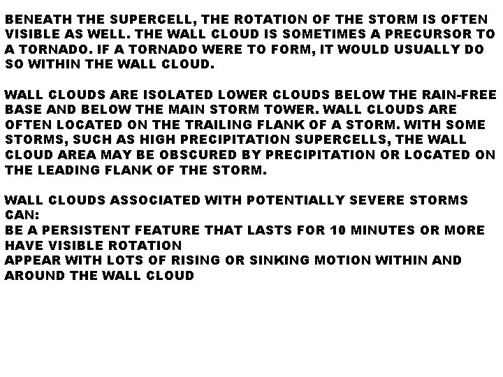 BENEATH THE SUPERCELL, THE ROTATION OF THE STORM IS OFTEN VISIBLE AS WELL. THE