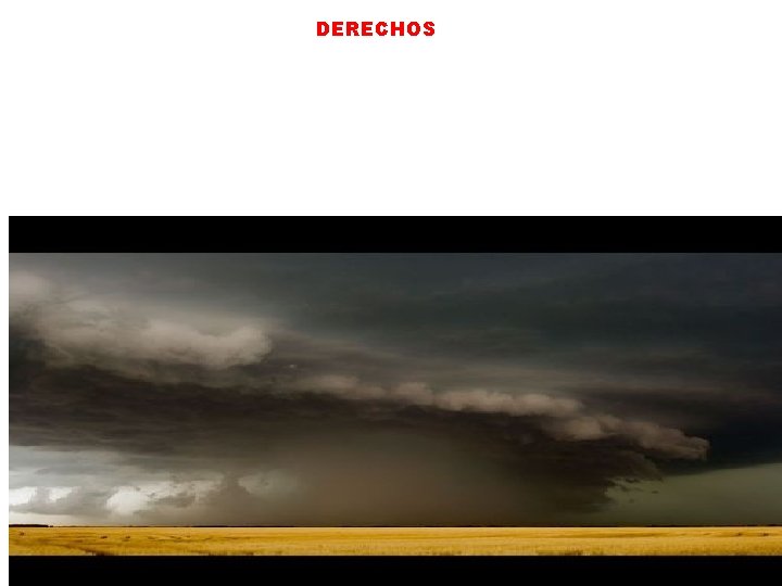 DERECHOS IF THE ATMOSPHERIC CONDITIONS ARE RIGHT, WIDESPREAD AND LONG-LIVED WINDSTORMS, ASSOCIATED WITH A