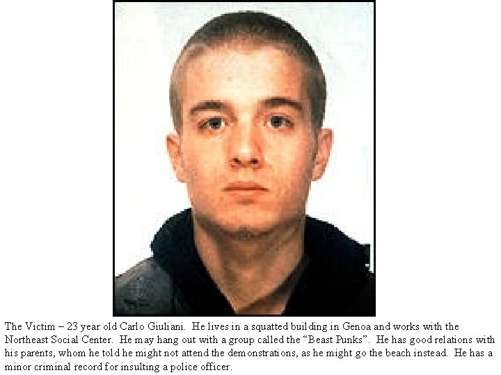 The Victim – 23 year old Carlo Giuliani. He lives in a squatted building