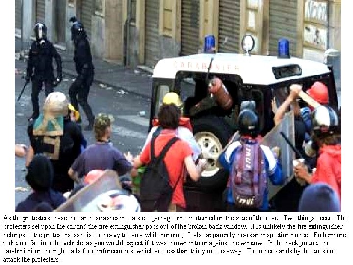 As the protesters chase the car, it smashes into a steel garbage bin overturned