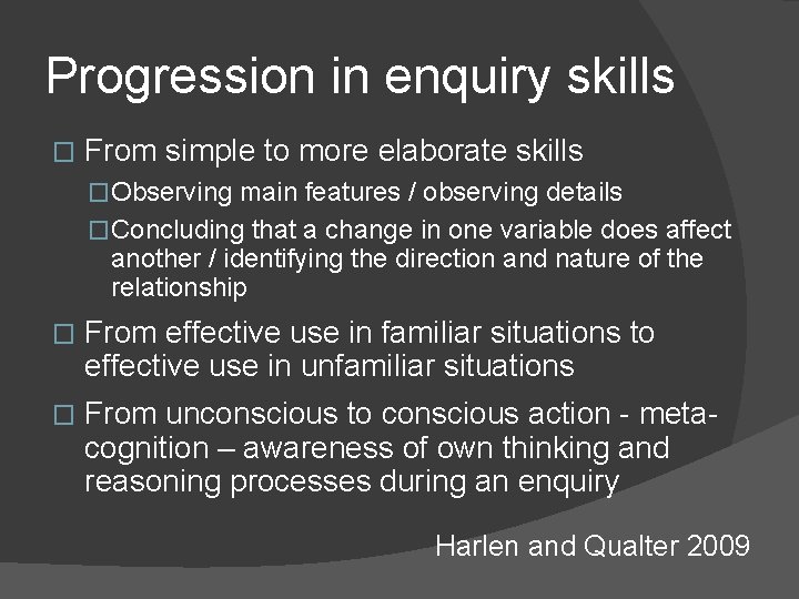 Progression in enquiry skills � From simple to more elaborate skills �Observing main features