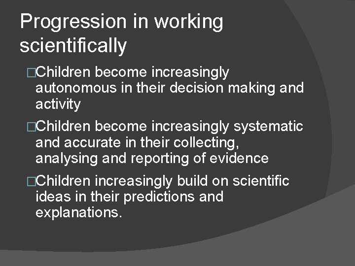 Progression in working scientifically �Children become increasingly autonomous in their decision making and activity