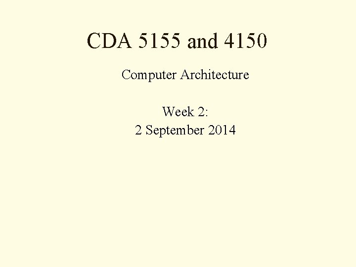 CDA 5155 and 4150 Computer Architecture Week 2: 2 September 2014 