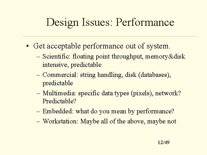 Design Issues: Performance • Get acceptable performance out of system. – Scientific: floating point