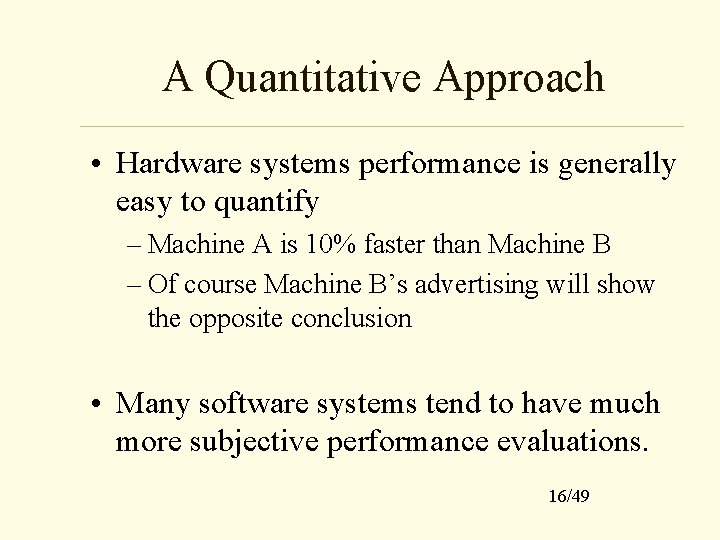 A Quantitative Approach • Hardware systems performance is generally easy to quantify – Machine