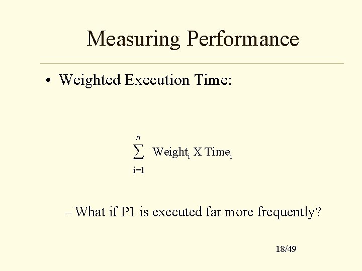 Measuring Performance • Weighted Execution Time: n ∑ Weighti X Timei i=1 – What