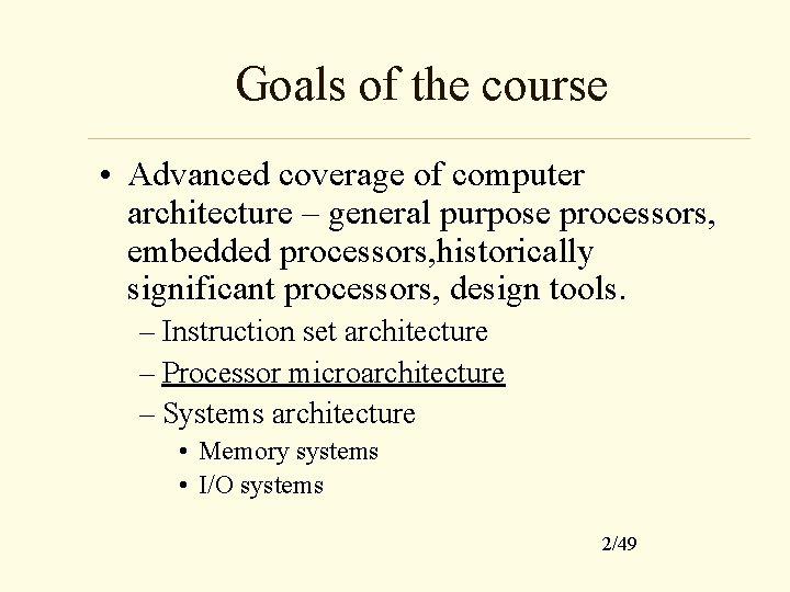 Goals of the course • Advanced coverage of computer architecture – general purpose processors,