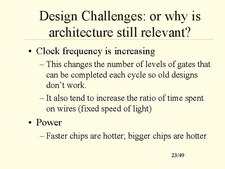 Design Challenges: or why is architecture still relevant? • Clock frequency is increasing –