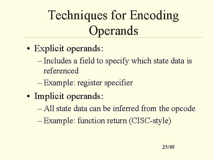 Techniques for Encoding Operands • Explicit operands: – Includes a field to specify which